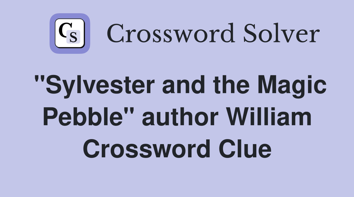 "Sylvester and the Magic Pebble" author William Crossword Clue