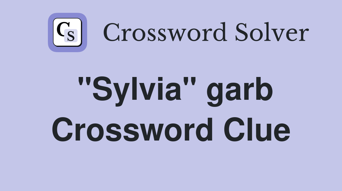 "Sylvia" garb Crossword Clue