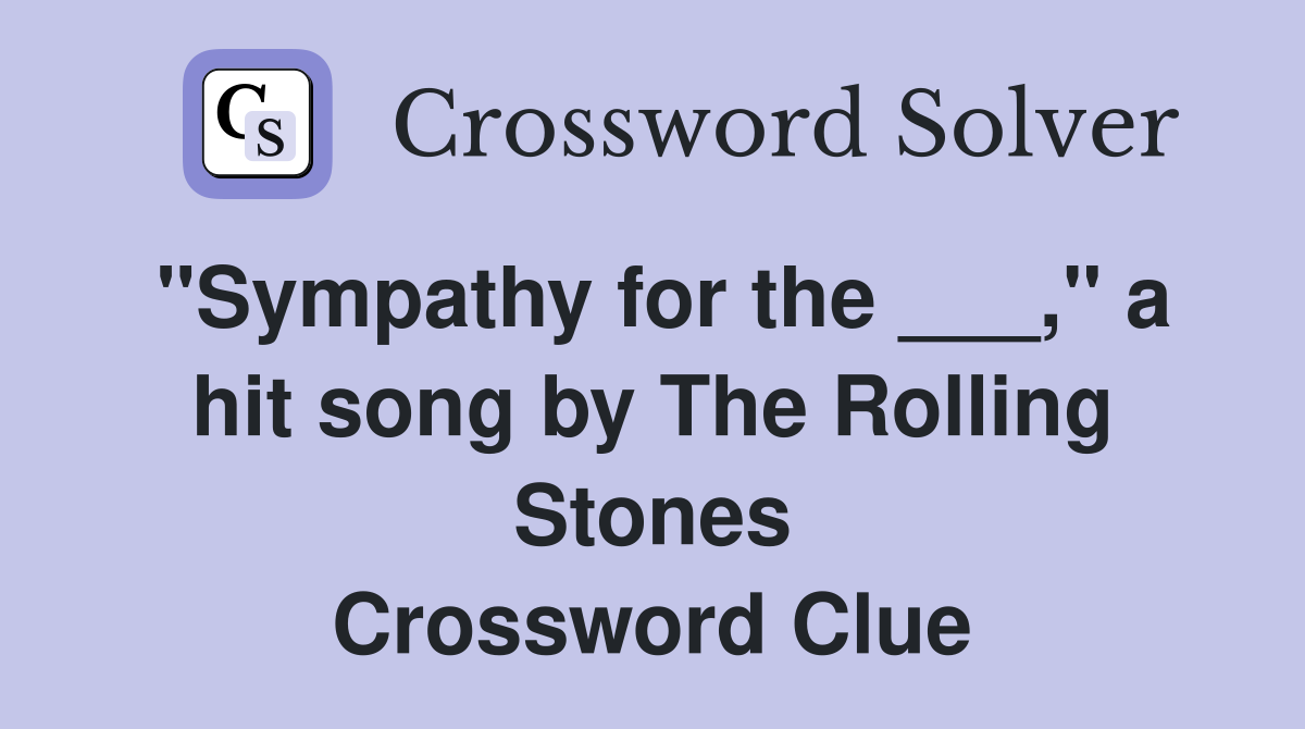 "Sympathy for the ___," a hit song by The Rolling Stones Crossword Clue
