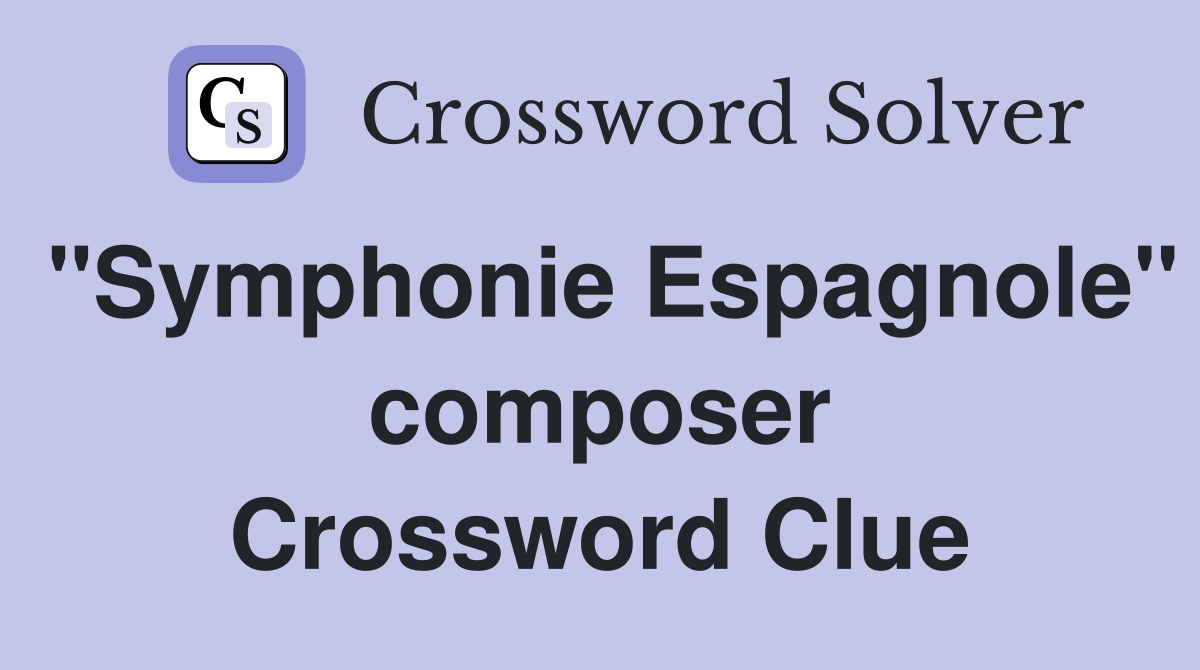 "Symphonie Espagnole" composer Crossword Clue