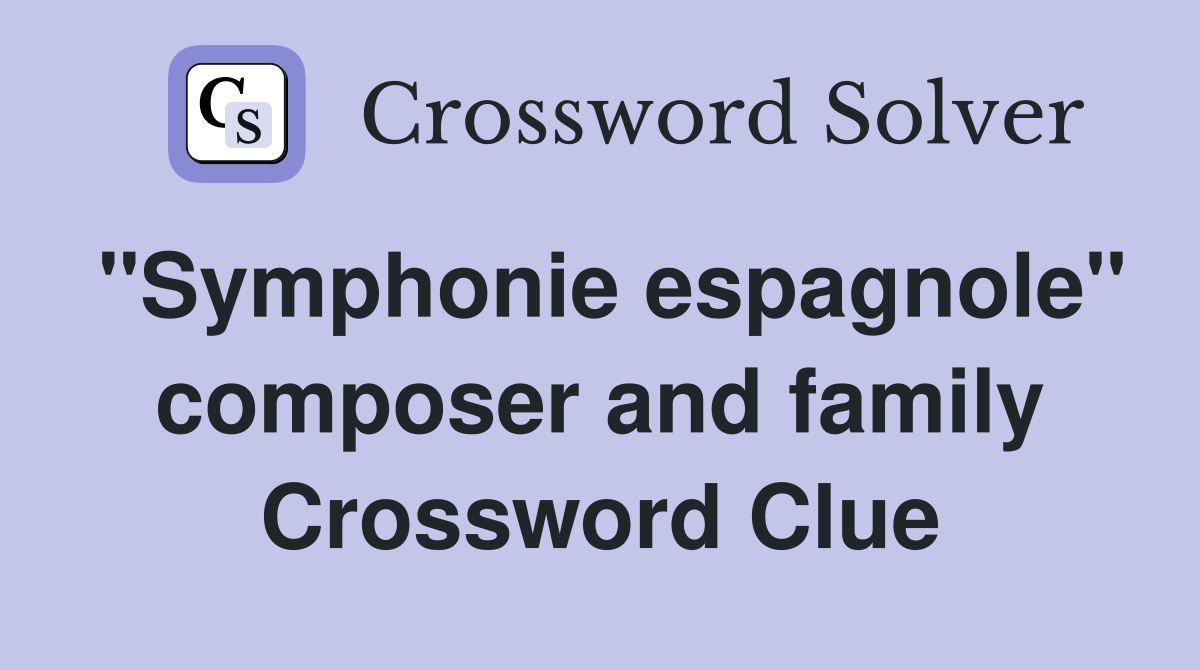 "Symphonie espagnole" composer and family Crossword Clue