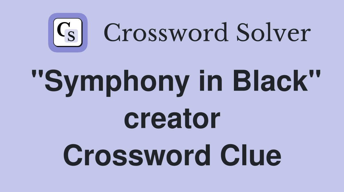 "Symphony in Black" creator Crossword Clue