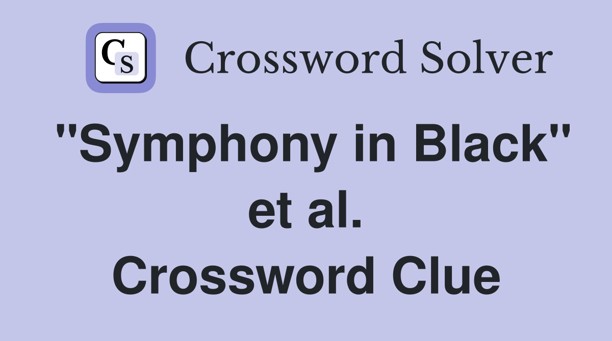 "Symphony in Black" et al. Crossword Clue
