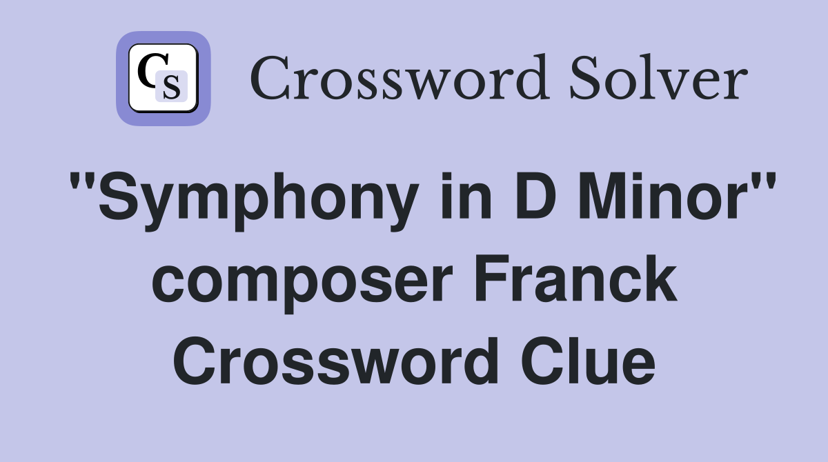 "Symphony in D Minor" composer Franck Crossword Clue