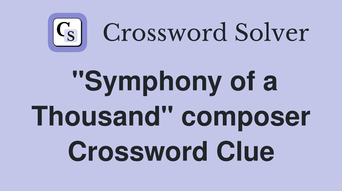 "Symphony of a Thousand" composer Crossword Clue
