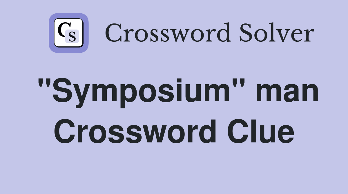 "Symposium" man Crossword Clue