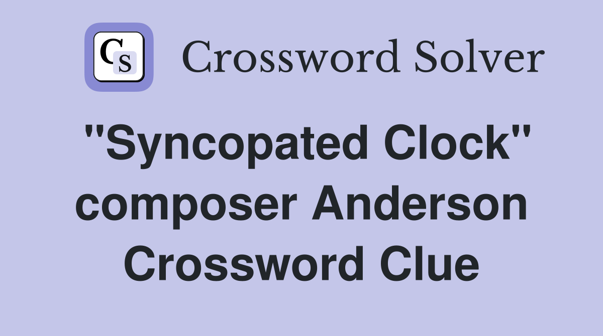"Syncopated Clock" composer Anderson Crossword Clue