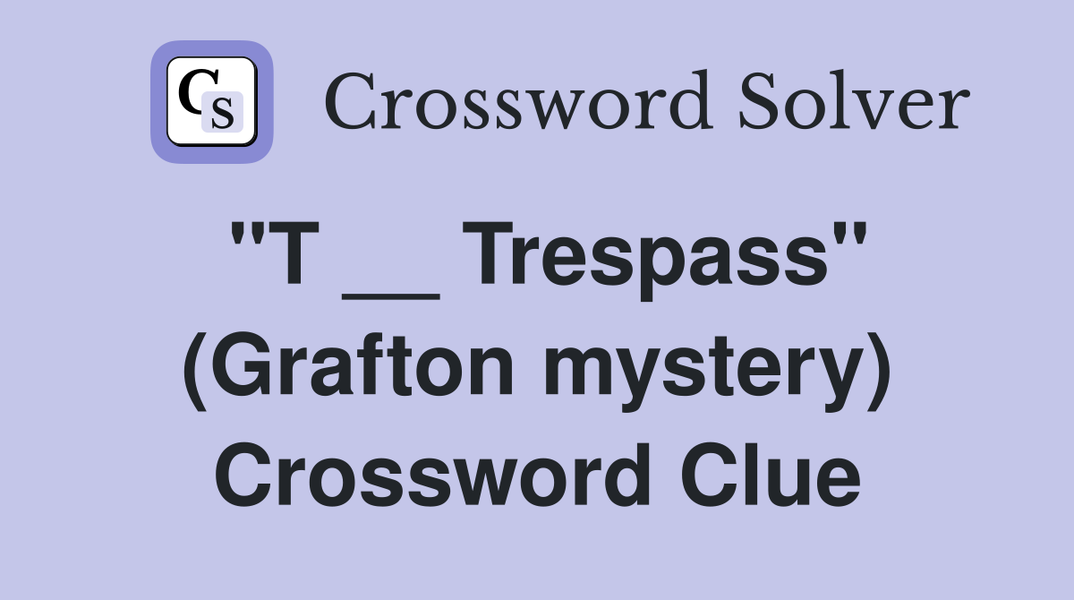 "T __ Trespass" (Grafton mystery) Crossword Clue