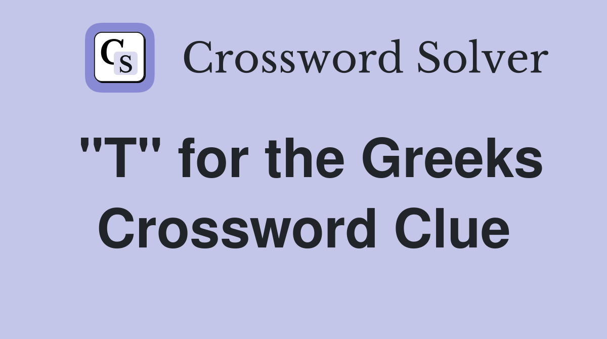 "T" for the Greeks Crossword Clue