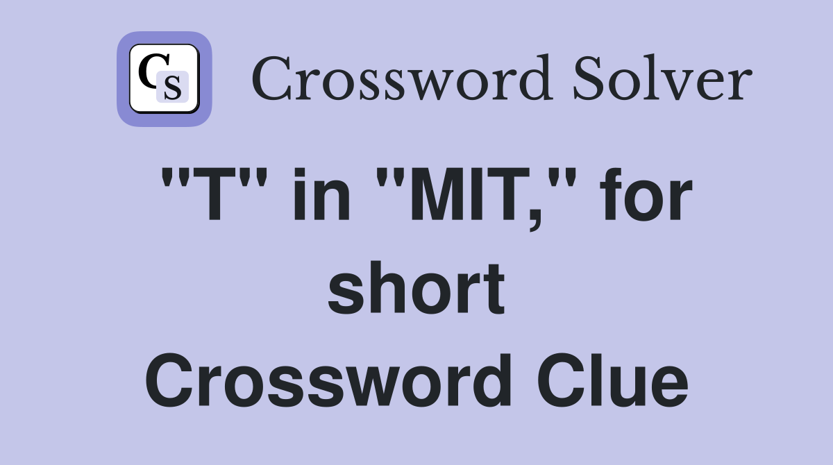"T" in "MIT," for short Crossword Clue