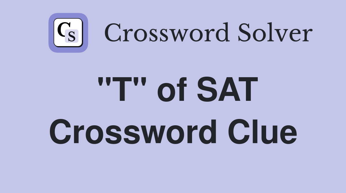 "T" of SAT Crossword Clue