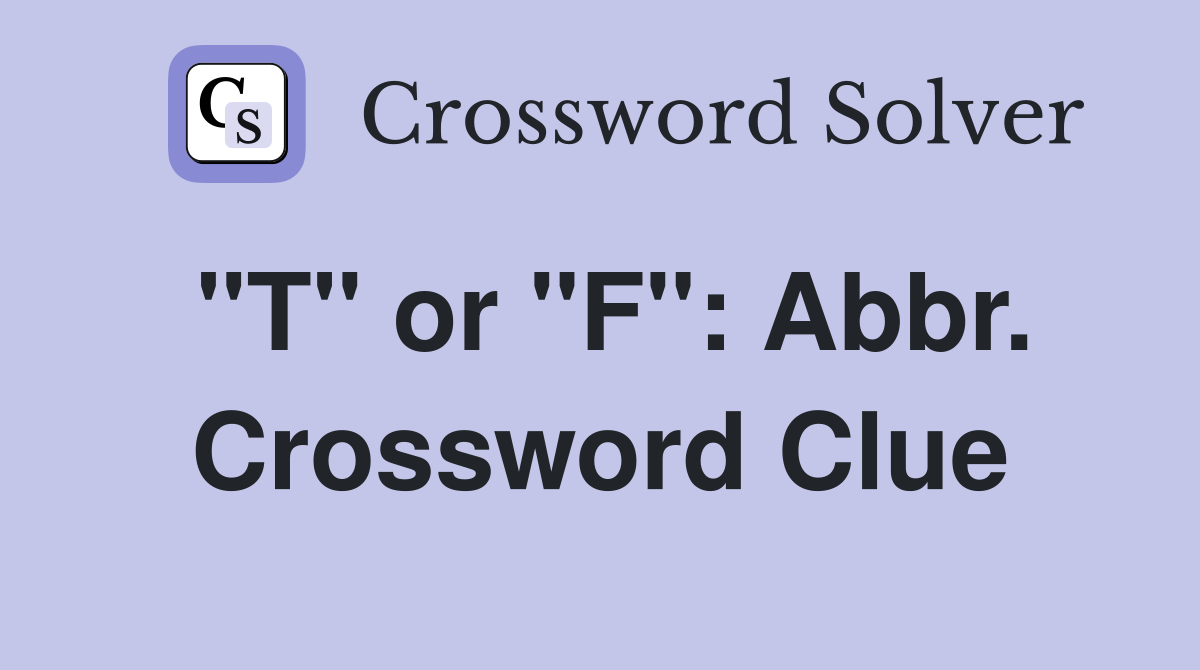 "T" or "F": Abbr. Crossword Clue