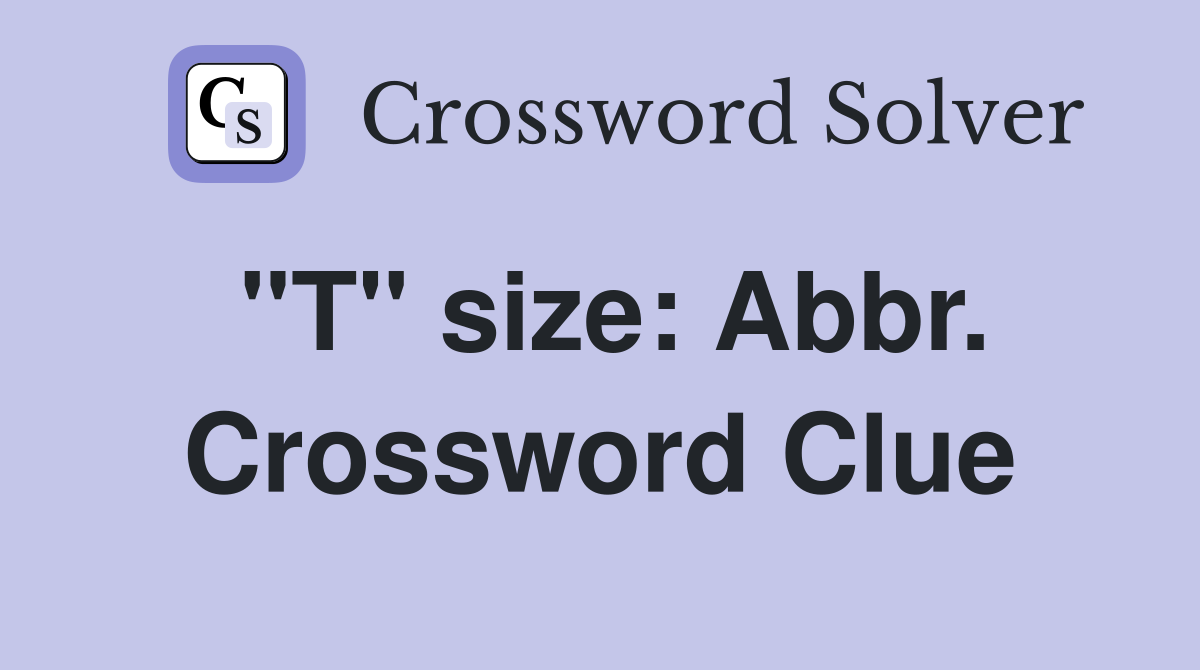 "T" size: Abbr. Crossword Clue