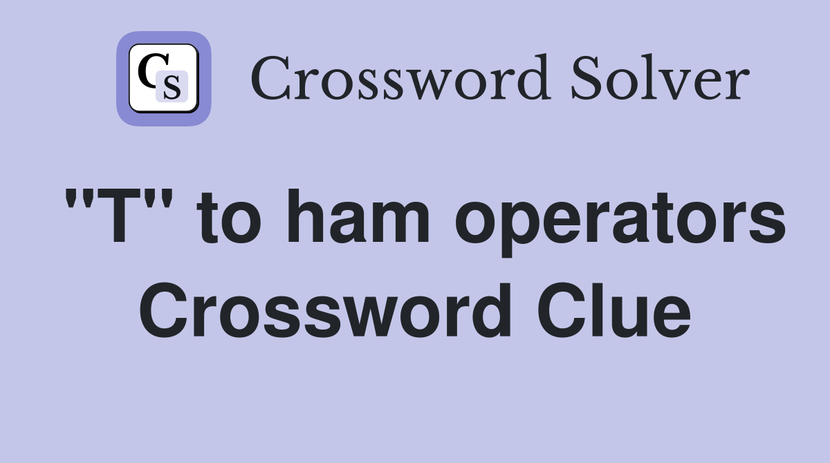 "T" to ham operators Crossword Clue