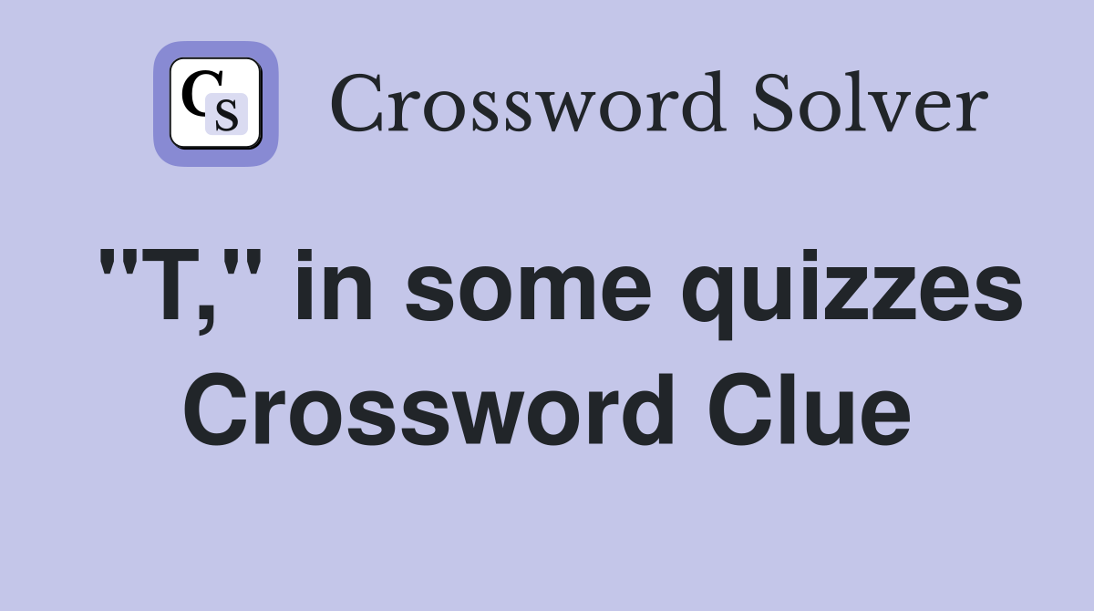 "T," in some quizzes Crossword Clue