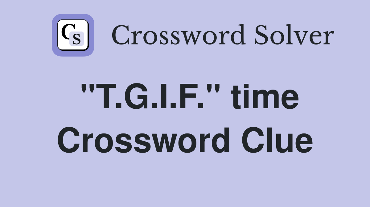 "T.G.I.F." time Crossword Clue