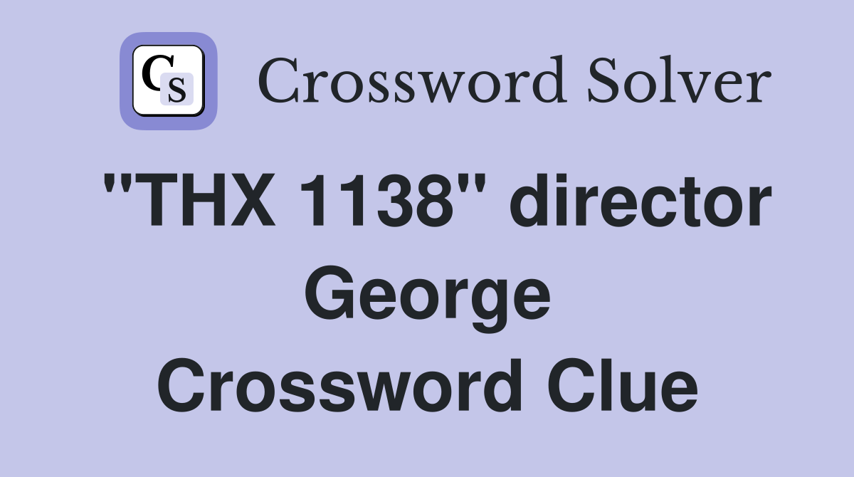 "THX 1138" director George Crossword Clue