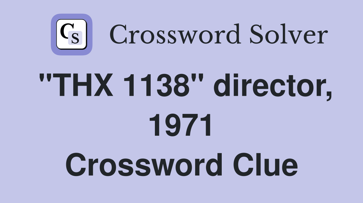 "THX 1138" director, 1971 Crossword Clue