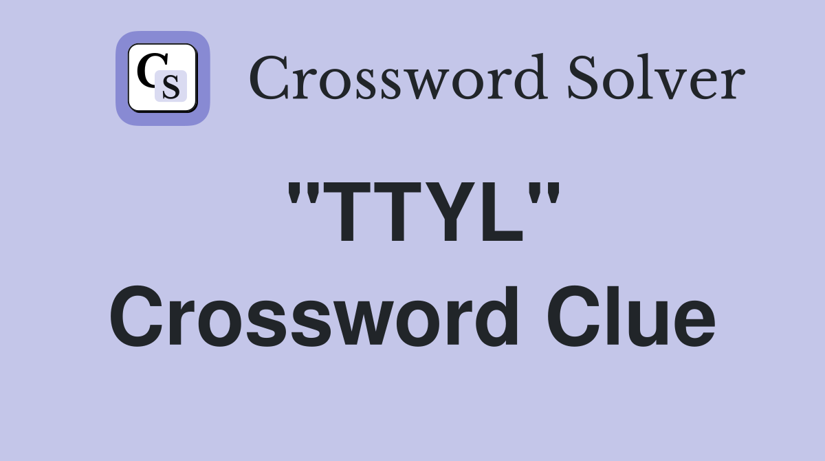 "TTYL" Crossword Clue