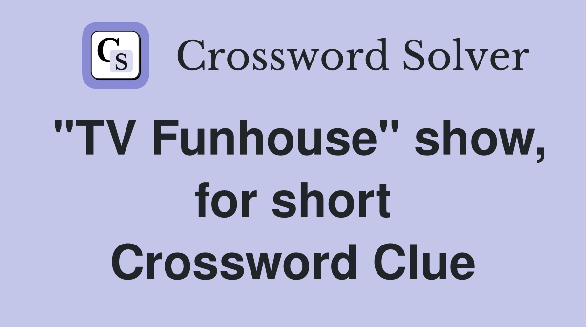 "TV Funhouse" show, for short Crossword Clue