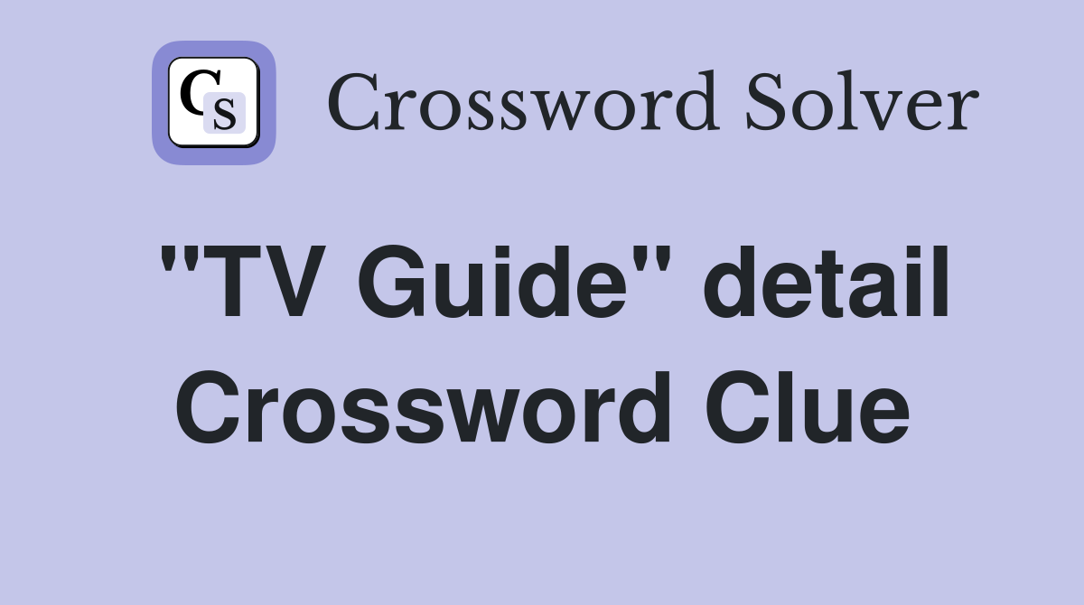 "TV Guide" detail Crossword Clue