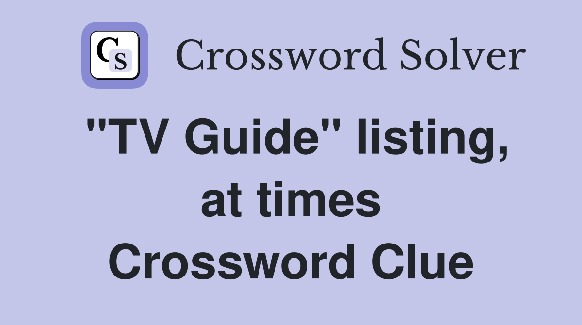 "TV Guide" listing, at times Crossword Clue