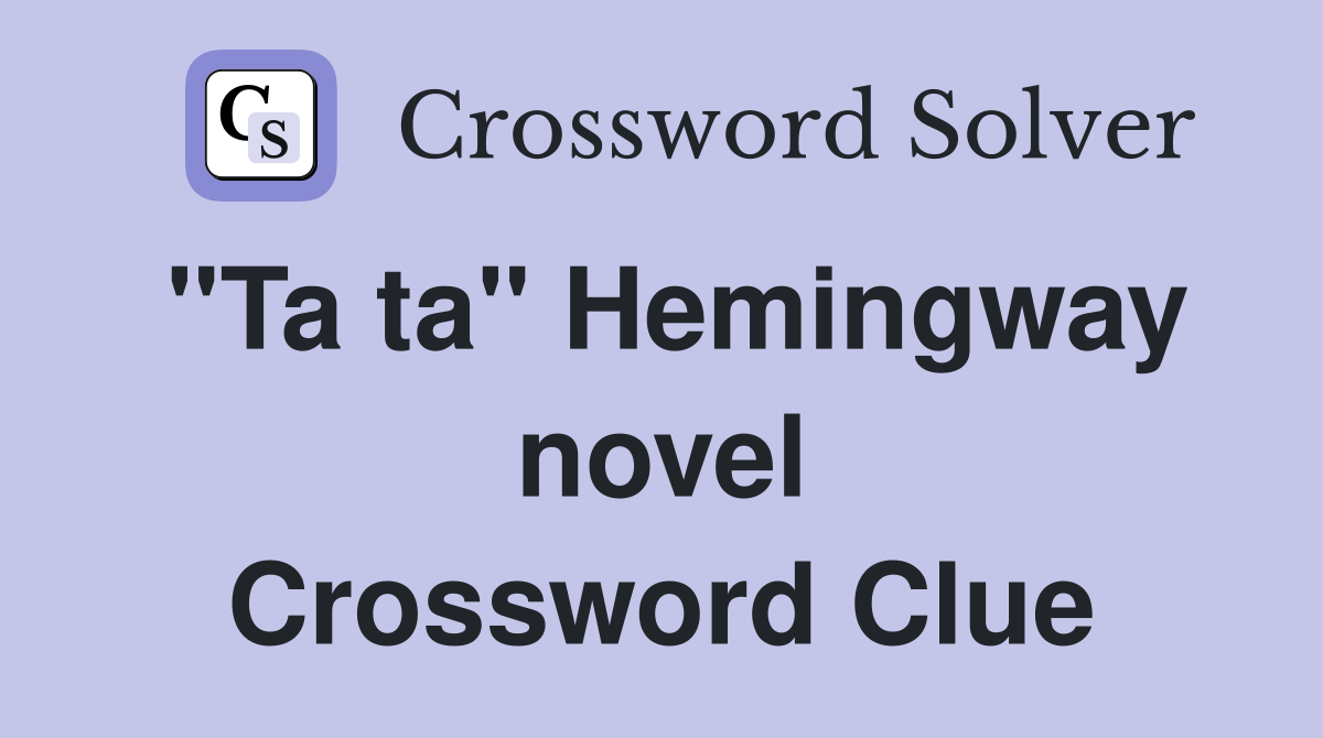 "Ta ta" Hemingway novel Crossword Clue