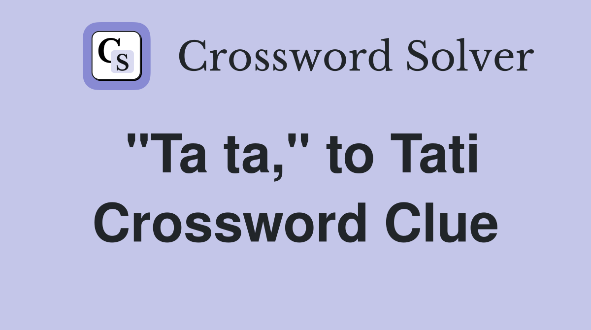 "Ta ta," to Tati Crossword Clue