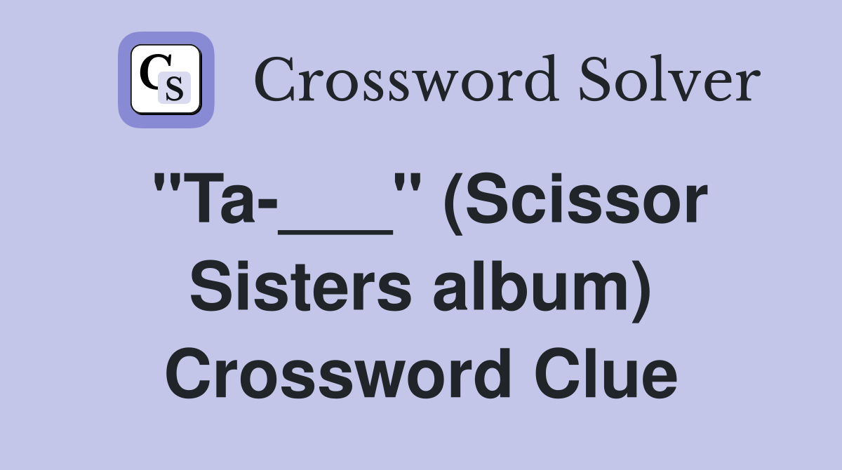 "Ta-___" (Scissor Sisters album) Crossword Clue