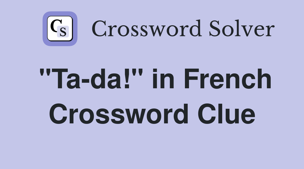 "Ta-da!" in French Crossword Clue