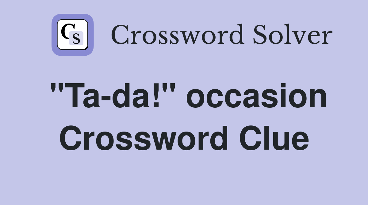 "Ta-da!" occasion Crossword Clue