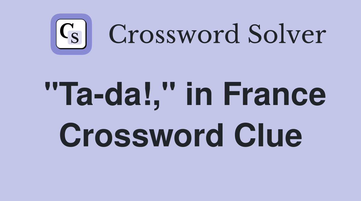 "Ta-da!," in France Crossword Clue