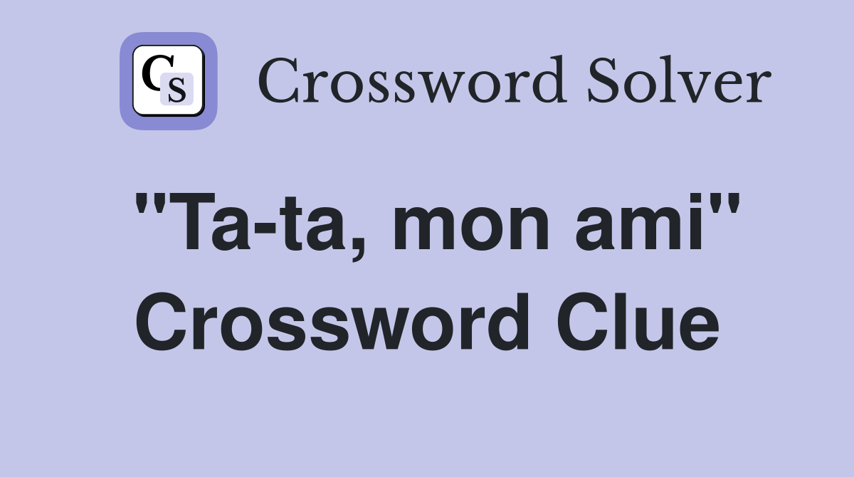 "Ta-ta, mon ami" Crossword Clue