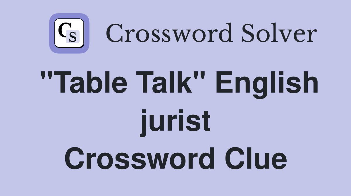 "Table Talk" English jurist Crossword Clue