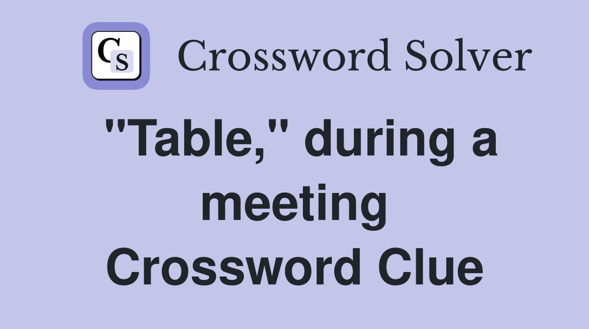 "Table," during a meeting Crossword Clue