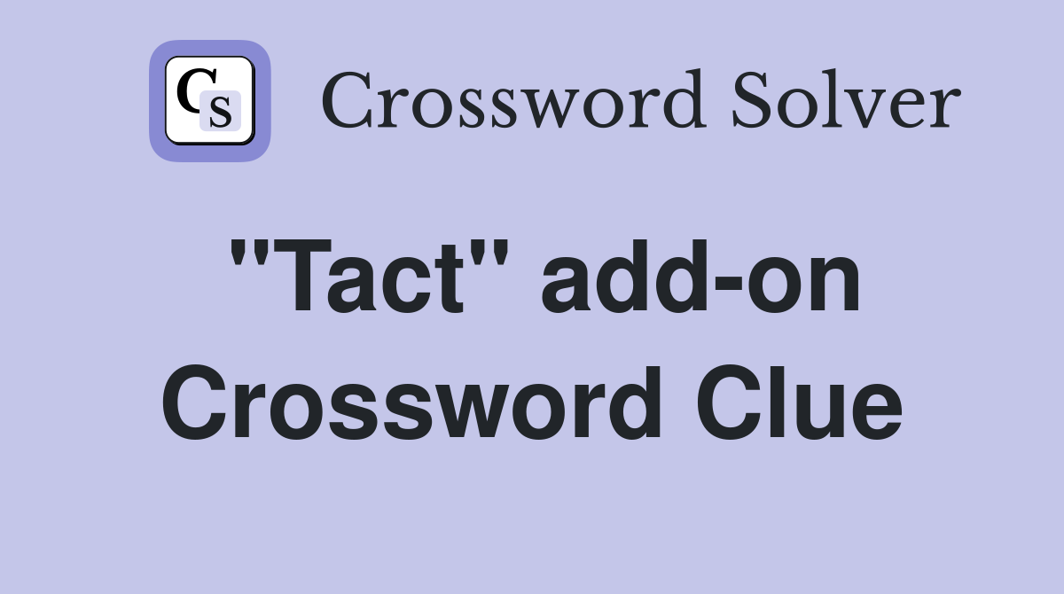 "Tact" add-on Crossword Clue