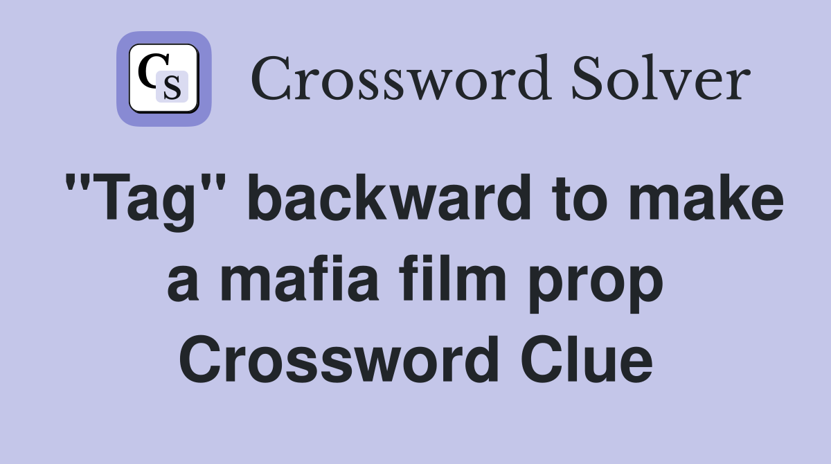 "Tag" backward to make a mafia film prop Crossword Clue