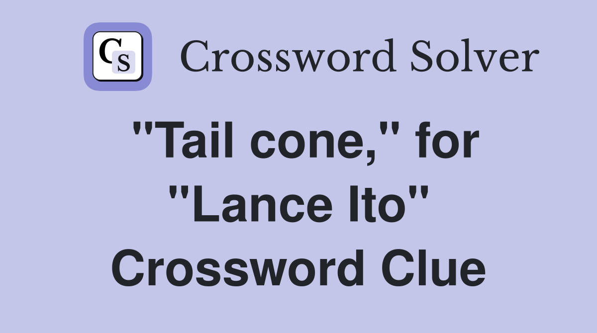 "Tail cone," for "Lance Ito" Crossword Clue
