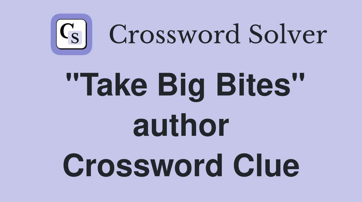 "Take Big Bites" author Crossword Clue