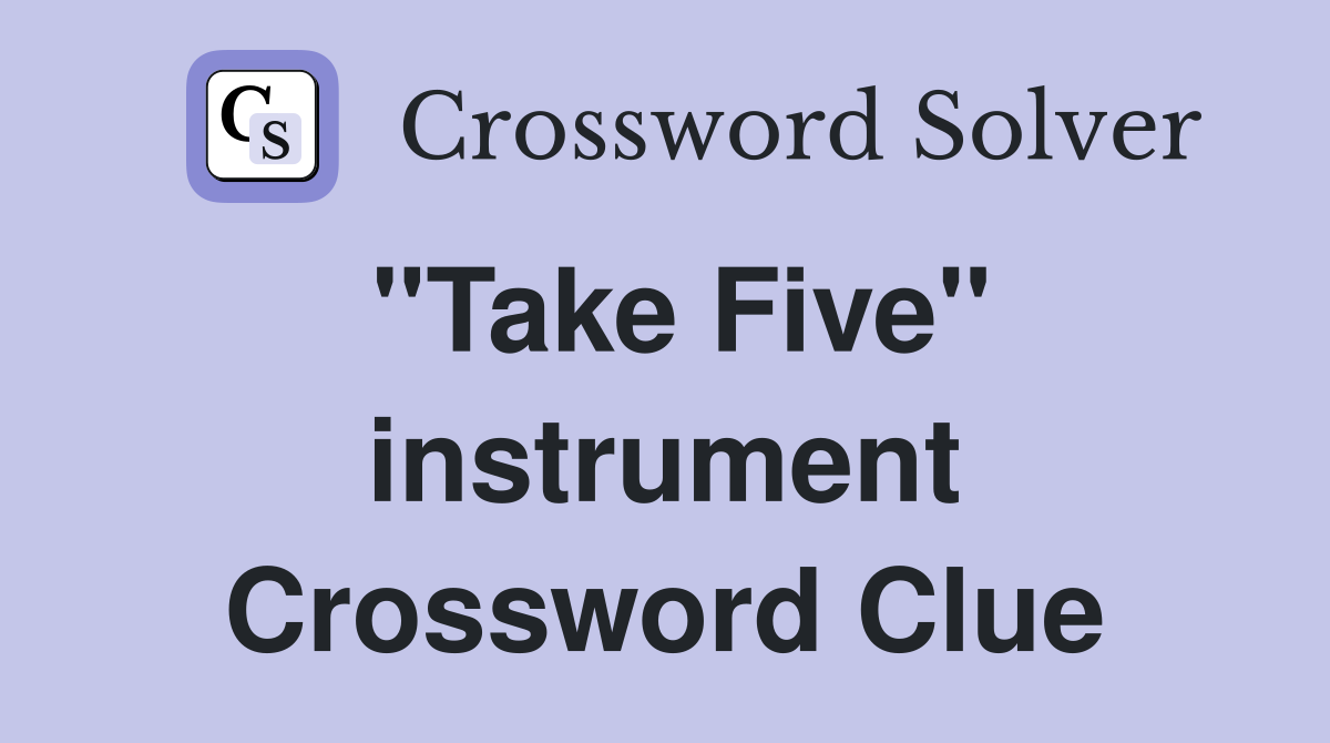 "Take Five" instrument Crossword Clue