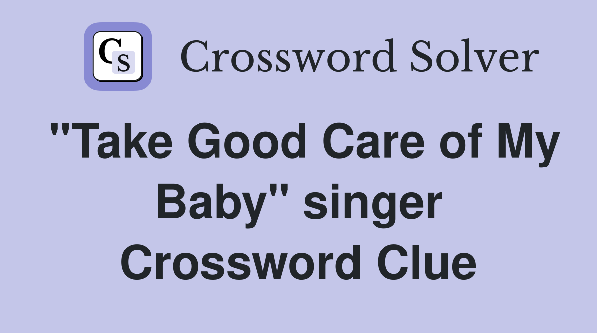 "Take Good Care of My Baby" singer Crossword Clue