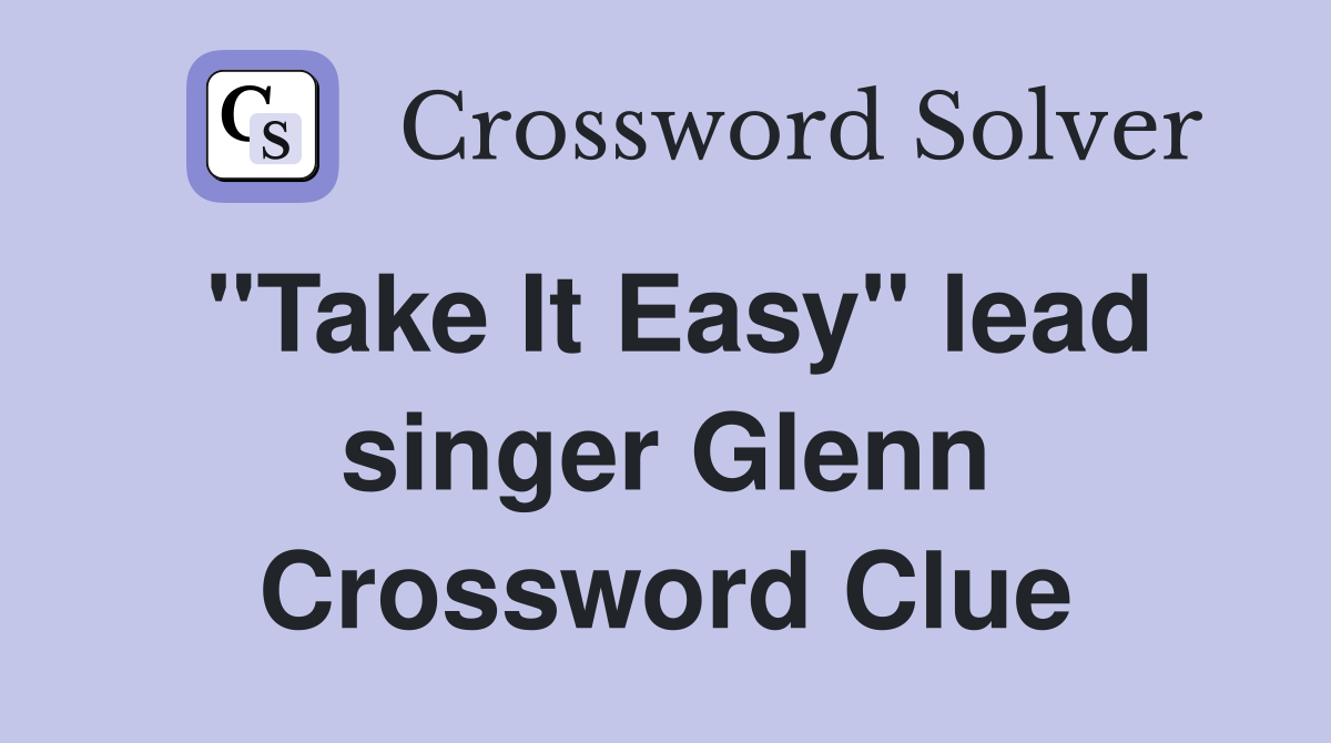"Take It Easy" lead singer Glenn Crossword Clue