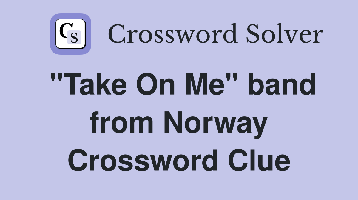 "Take On Me" band from Norway Crossword Clue