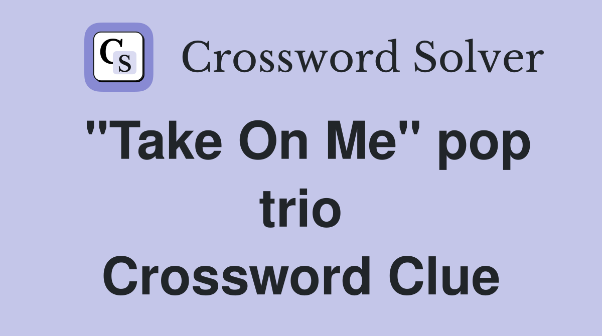 "Take On Me" pop trio Crossword Clue