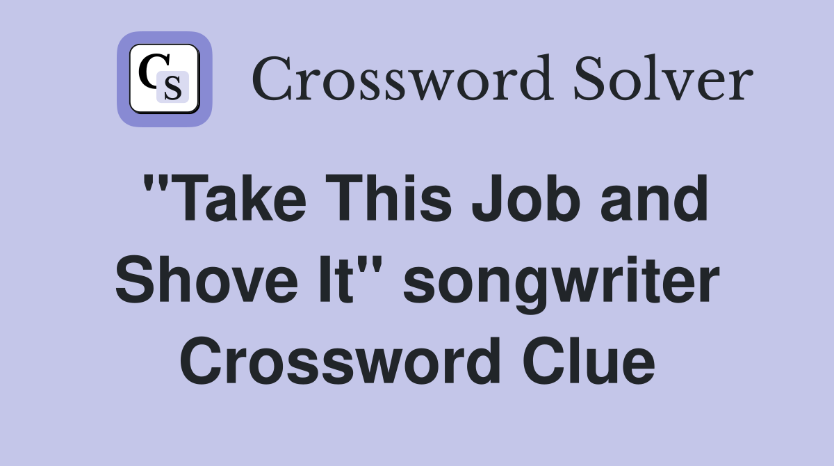 "Take This Job and Shove It" songwriter Crossword Clue