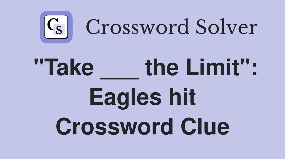 "Take ___ the Limit": Eagles hit Crossword Clue