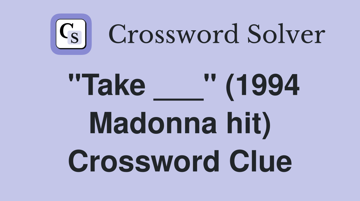 "Take ___" (1994 Madonna hit) Crossword Clue