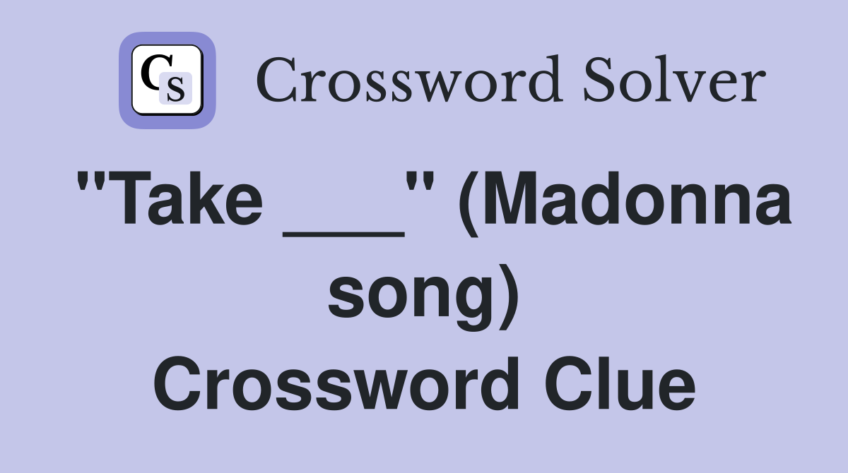 "Take ___" (Madonna song) Crossword Clue