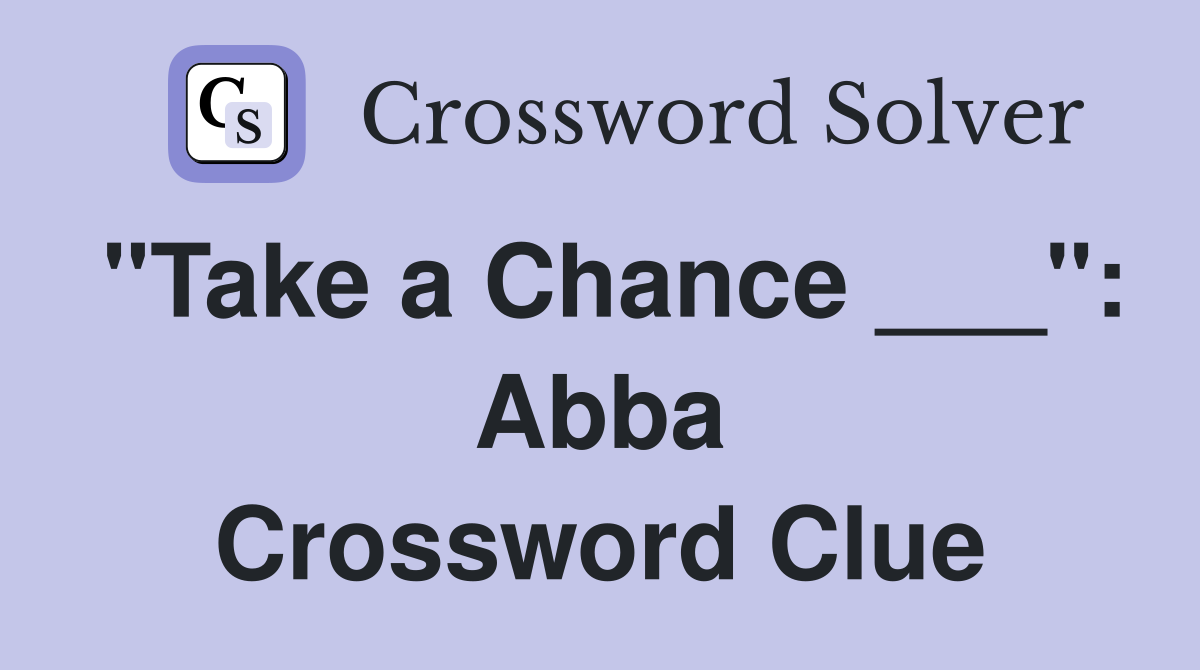 "Take a Chance ___": Abba Crossword Clue