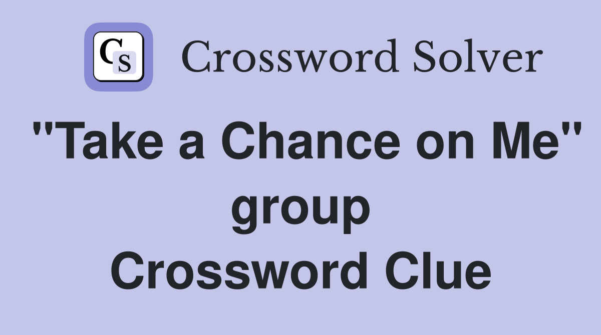"Take a Chance on Me" group Crossword Clue